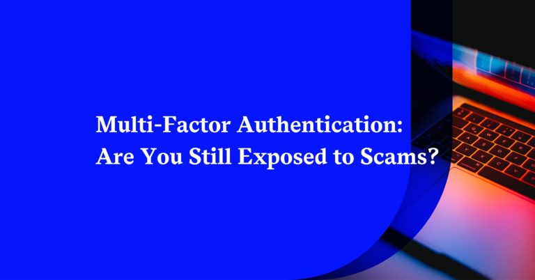 Multi-Factor Authentication: Are You Still Exposed to Scams?