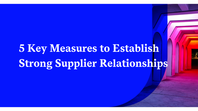 With Supply Chains Constrained, Strengthen Supplier Relations with these 5 Key Messures